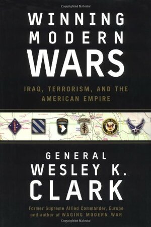 Winning Modern Wars: Iraq, Terrorism and the American Empire by Wesley K. Clark