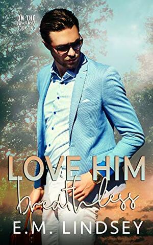 Love Him Breathless by E.M. Lindsey
