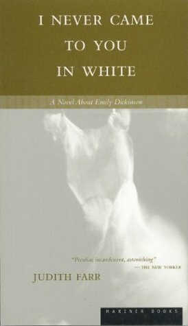 I Never Came to You in White by Judith Farr