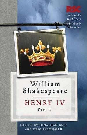 Henry IV, Part I by Jonathan Bate, Eric Rasmussen, Eric Rasmussen, Eric Rasmussen