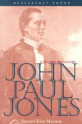 John Paul Jones: A Sailor's Biography by Samuel Eliot Morison