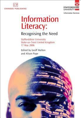 Information Literacy: Recognising the Need by Geoff Walton, Alison Pope