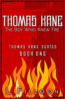 Thomas Kane - The Boy Who Knew Fire by L. Filloon