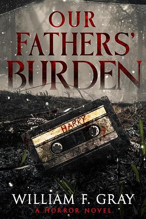 Our Fathers' Burden by William F. Gray