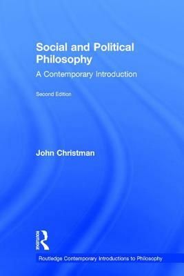 Social and Political Philosophy: A Contemporary Introduction by John Christman