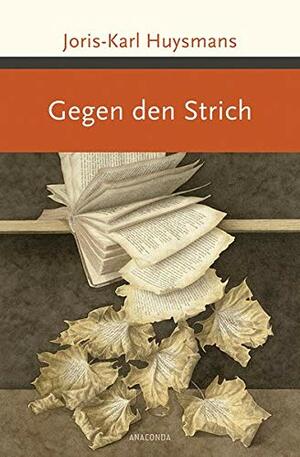 Gegen den Strich. Roman by Joris-Karl Huysmans