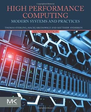 High Performance Computing: Modern Systems and Practices by Maciej Brodowicz, Thomas Sterling, Matthew Anderson