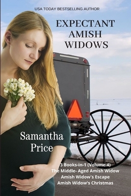 Expectant Amish Widows 3 Books-in-1 (Volume4) The Middle-Aged Amish Widow: Amish Widow's Escape: Amish Widow's Christmas: Amish Romance by Samantha Price