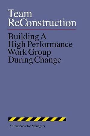 Team ReConstruction: Building a High Performance Work Group During Change by Price Pritchett, Ron Pound