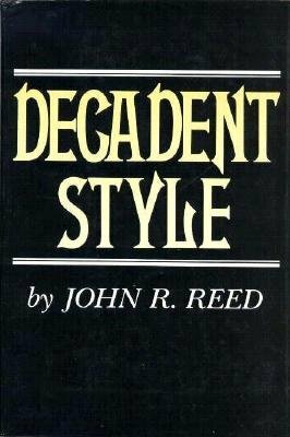 Decadent Style by John Robert Reed, John R. Reed