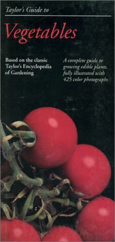 Taylor's Guide to Vegetables: A Complete Guide to Growing Edible Plants, Fully Illustrated with 425 Color Photographs by Norman Taylor