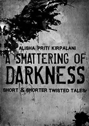 A Smattering of Darkness by Alisha 'Priti' Kirpalani