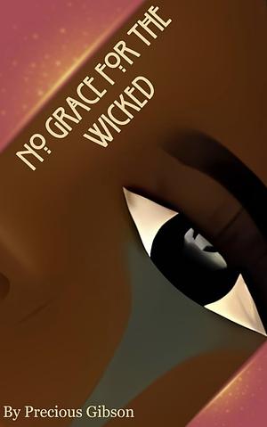 No Grace For The Wicked by Precious Gibson