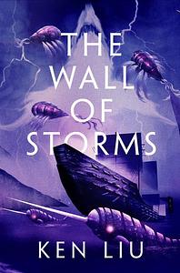 The Wall of Storms by Ken Liu