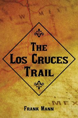 The Los Cruces Trail by Frank Mann