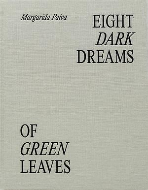 Eight Dark Dreams of Green Leaves by Margarida Paiva