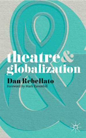 Theatre and Globalization by Dan Rebellato