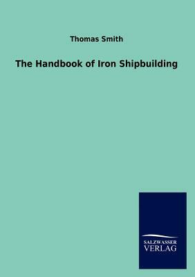 The Handbook of Iron Shipbuilding by Thomas Smith