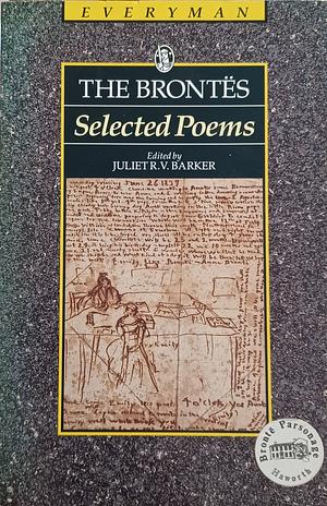 The Brontës: Selected Poems by Charlotte Brontë, Branwell Brontë, Emily Brontë, Juliet R.V. Barker, Anne Brontë