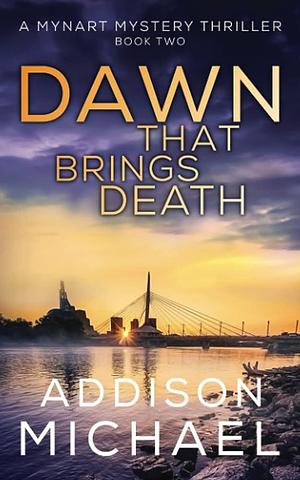 Dawn That Brings Death: A Psychological Thriller by Addison Michael, Addison Michael