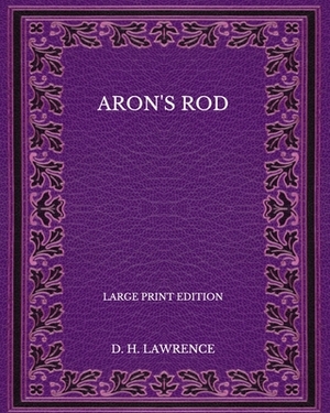 Aaron's Rod - Large Print Edition by D.H. Lawrence