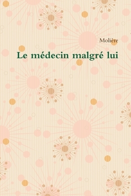 Le médecin malgré lui by Molière