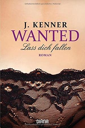 Wanted: Lass dich fallen by J. Kenner