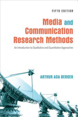 Media and Communication Research Methods: An Introduction to Qualitative and Quantitative Approaches by Arthur A. Berger