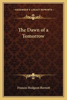 The Dawn of a Tomorrow by Frances Hodgson Burnett