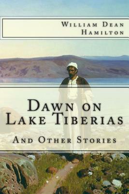 Dawn on Lake Tiberias and Other Stories. by William Dean Hamilton