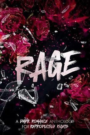 Rage: A Dark Romance Anthology for Reproductive Rights Volume 1 by M.T. Addams, Poppy Jacobson, Jo Brenner, Jo Brenner