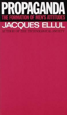 Propaganda: The Formation of Men's Attitudes by Jacques Ellul
