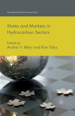 States and Markets in Hydrocarbon Sectors by Andrei V. Belyi, Kim Talus