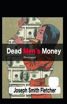 Dead Men's Money Illustrated by Joseph Smith Fletcher