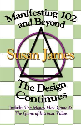 Manifesting 102 & Beyond: The Design Continues by Susan James