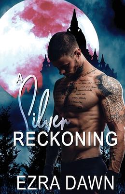 A Silver Reckoning by Ezra Dawn