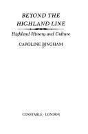 Beyond the Highland Line: Highland History and Culture by Caroline Bingham