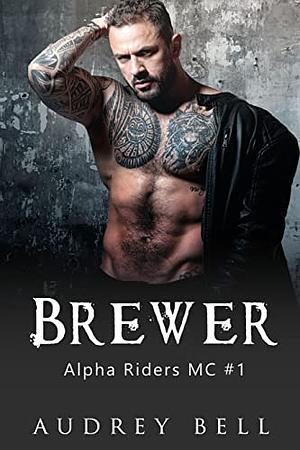 Brewer (Alpha Riders MC #1) by Audrey Bell