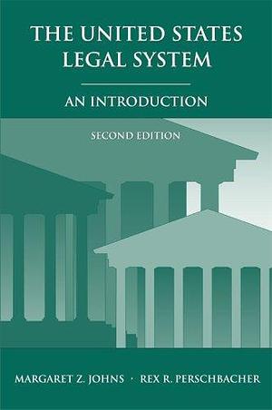 The United States Legal System: An Introduction by Rex R. Perschbacher, Margaret Z. Johns