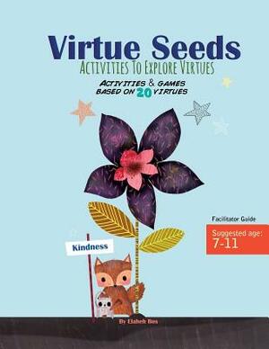 Virtue Seeds - Ages 7-11: Activities to explore virtues by Elaheh Bos