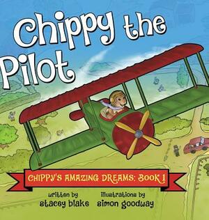 Chippy the Pilot: Chippy's Amazing Dreams - Book 1 by Stacey Blake