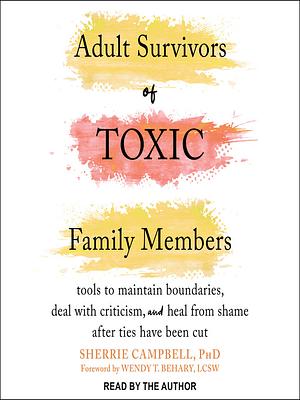 Adult Survivors of Toxic Family Members by Wendy T. Behary, Sherrie Campbell