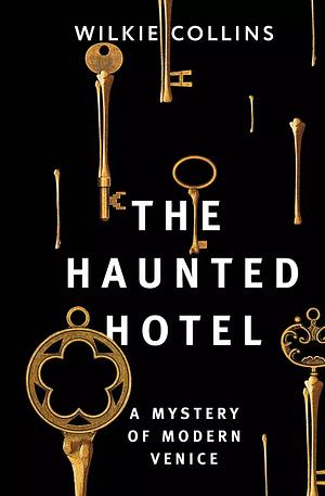 The Haunted Hotel: A Mystery of Modern Venice by Wilkie Collins