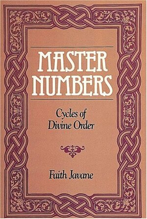 Master Numbers: Cycles of Divine Order by Faith Javane