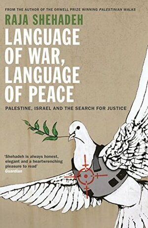 Language of War, Language of Peace: Palestine, Israel and the Search for Justice by Raja Shehadeh
