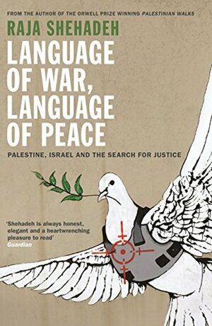 Language of War, Language of Peace: Palestine, Israel and the Search for Justice by Raja Shehadeh