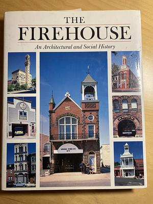 The Firehouse: An Architectural and Social History by Rebecca Zurier