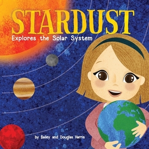 Stardust Explores the Solar System by Bailey Harris