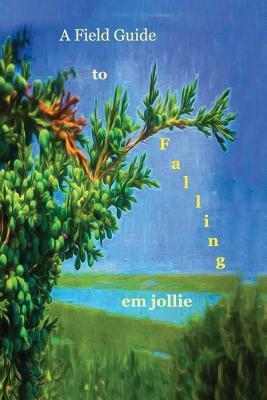 Field Guide to Falling by Em Jollie