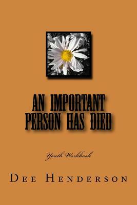 An Important Person Has Died: Youth Workbook by Dee Henderson